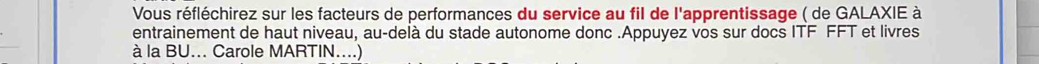 Vous réfléchirez sur les facteurs de performances du service au fil de l'apprentissage ( de GALAXIE à 
entrainement de haut niveau, au-delà du stade autonome donc .Appuyez vos sur docs ITF FFT et livres 
à la BU... Carole MARTIN....)