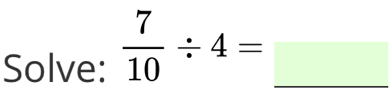 Solve:  7/10 / 4=_ 