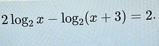 2log _2x-log _2(x+3)=2.