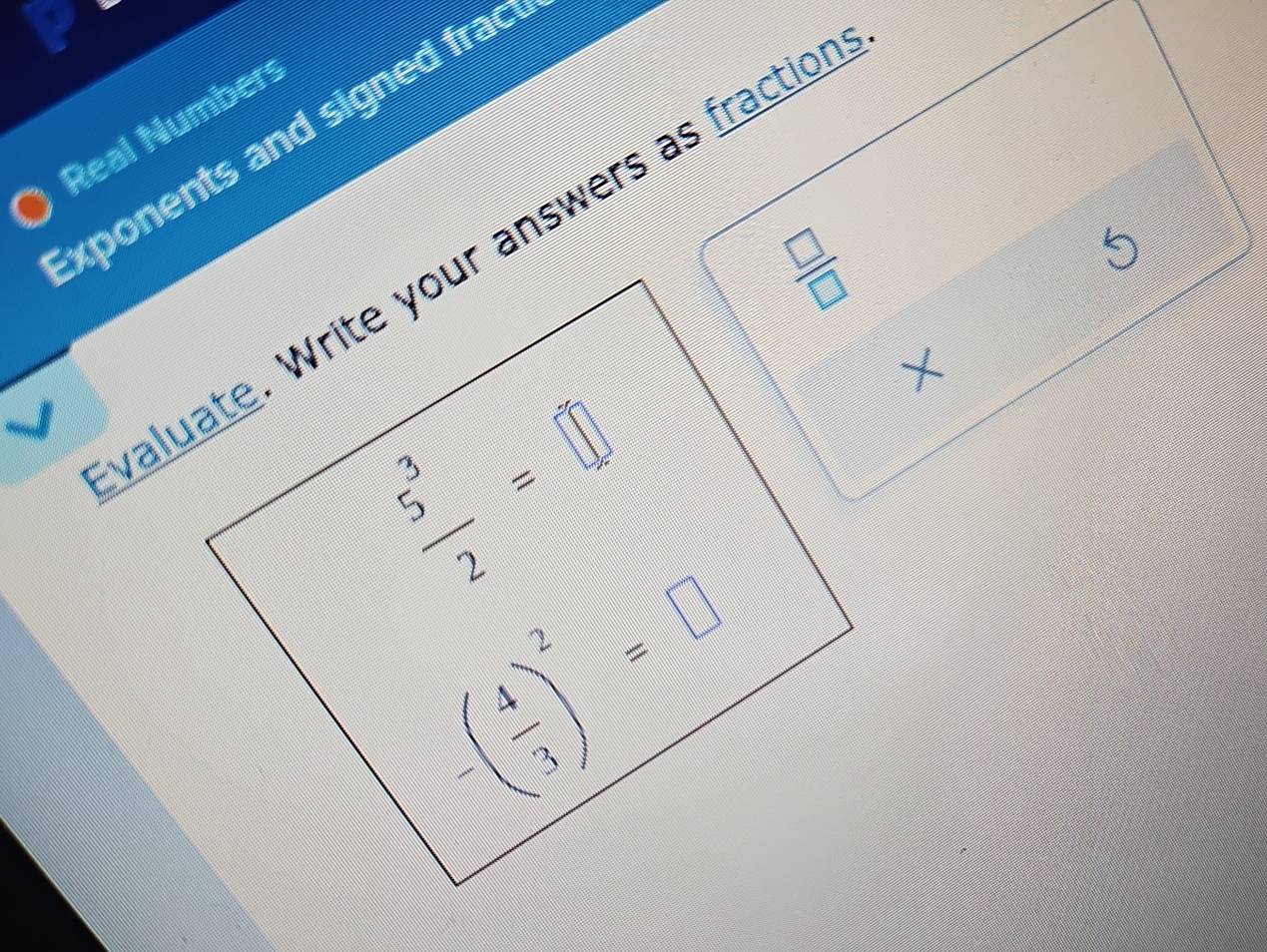 Real Numbers
exponents and signed frac
5