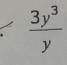 . 3y^3/y 