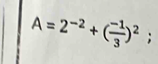 A=2^(-2)+( (-1)/3 )^2;