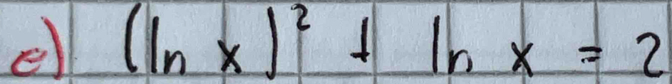 el (ln x)^2+ln x=2