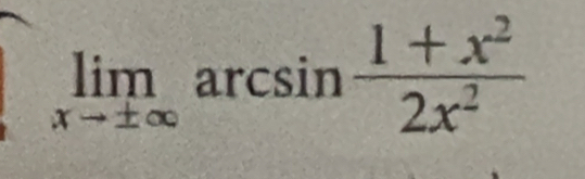 limlimits _xto ± ∈fty arcsin  (1+x^2)/2x^2 