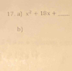 x^2+18x+ _ 
b)