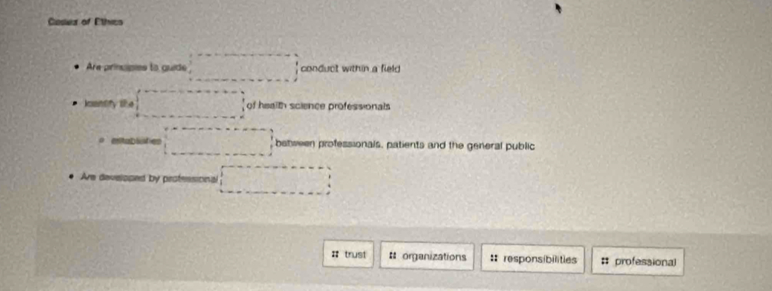 Casiear of Ethics
Ara princpies to guide conduct within a field
the of health science professionals
C between professionals, patients and the general public
Are developed by peotessional
trust # organizations : responsibilitles # professional