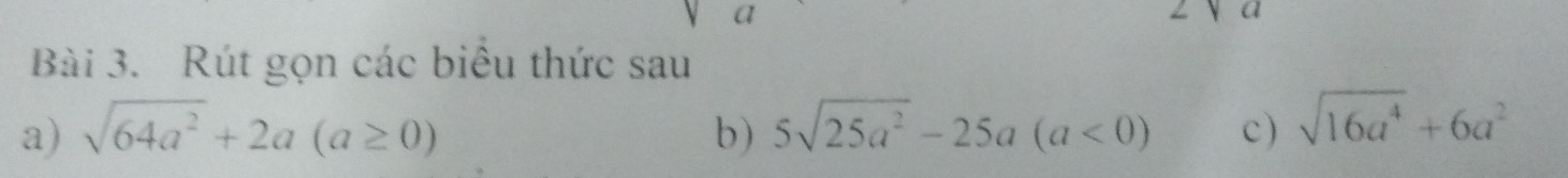 Rút gọn các biểu thức sau 
a) sqrt(64a^2)+2a(a≥ 0) b) 5sqrt(25a^2)-25a(a<0) c) sqrt(16a^4)+6a^2