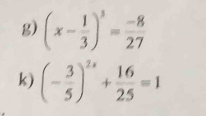 (x- 1/3 )^3= (-8)/27 
k) (- 3/5 )^2x+ 16/25 =1