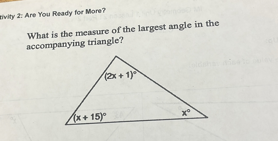 tivity 2: Are You Ready for More?
What is the measure of the largest angle in the
accompanying triangle?