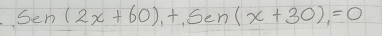 sin (2x+60),+,sen(x+30),=0