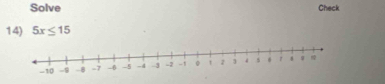 Solve Check 
14) 5x≤ 15