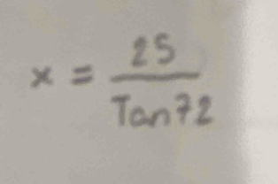 x= 25/Tan72 