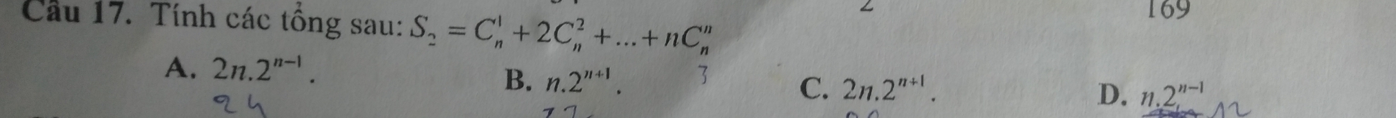 Cầu 17. Tính các tổng sau: S_2=C_n^(1+2C_n^2+...+nC_n^n
169
A. 2n.2^n-1).
B. n.2^(n+1). C. 2n.2^(n+1).
D. n.2_1^(n-1)