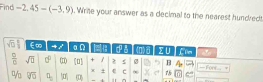 Find -2.45-(-3.9). Write your answer as a decimal to the nearest hundredt
1 n