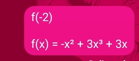 f(-2)
f(x)=-x^2+3x^3+3x