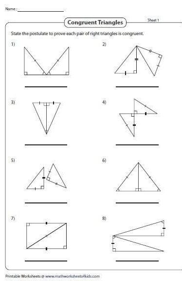 Name :_ 
Congruent Triangles Shoot 1 
State the postulate to prove each pair of right triangles is congruent. 
1) 
2) 
_ 
_ 
3) 
4) 
_ 
_ 
5) 
6) 
_ 
_ 
7) 
8) 
q 
_ 
_ 
_ 
Printable Worksheets @ www.mathworksheets4kids.com