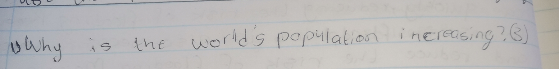 Why is the worlds population increasing? B