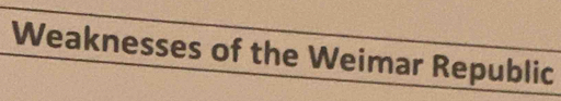 Weaknesses of the Weimar Republic