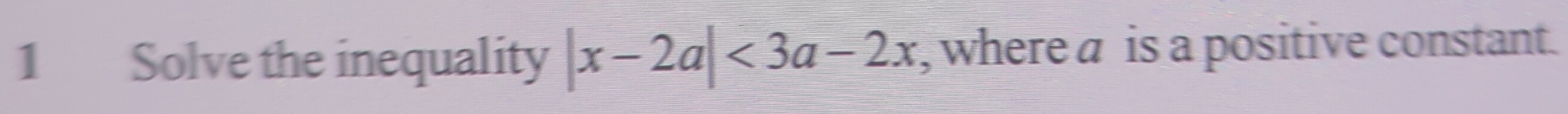 Solve the inequality |x-2a|<3a-2x</tex> , where a is a positive constant.