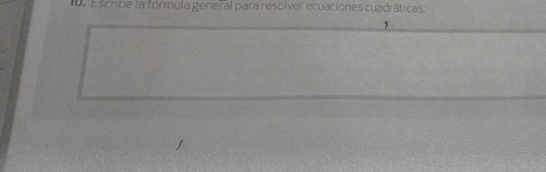 Escribe la fórmula general para resolver ecuaciones cuadráticas.