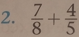  7/8 + 4/5 