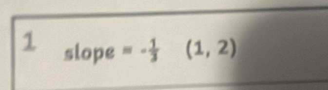 slope =- 1/3 (1,2)