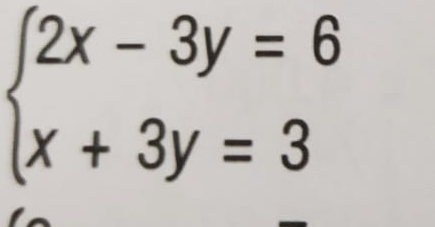 beginarrayl 2x-3y=6 x+3y=3endarray.