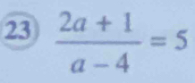 23  (2a+1)/a-4 =5