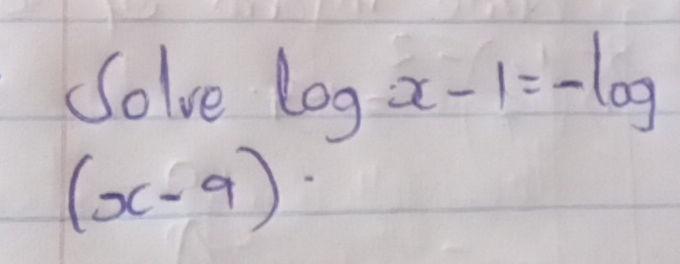 Solve log x-1=-log
(x-9)·