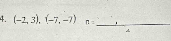 (-2,3),(-7,-7) D= _