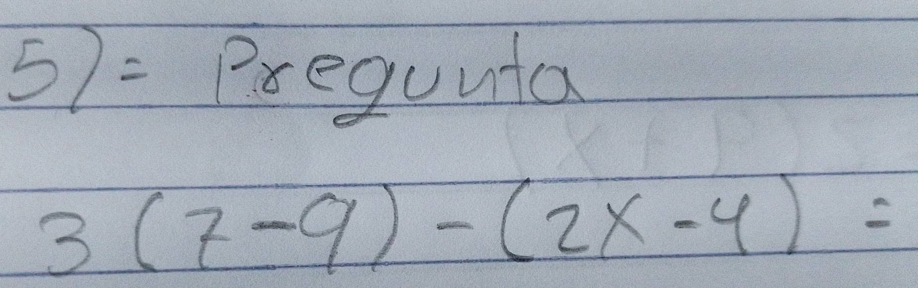 57 = Prequuta
3(7-9)-(2x-4)=