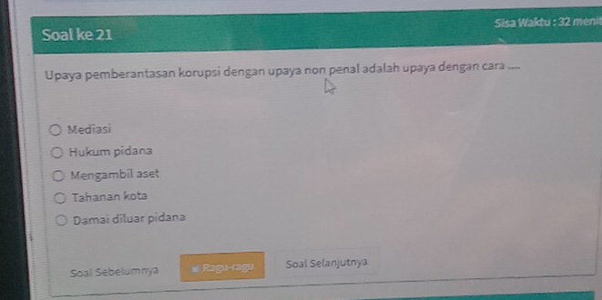 Soal ke 21 Sisa Waktu : 32 menit
Upaya pemberantasan korupsi dengan upaya non penal adalah upaya dengan cara ....
Medīasi
Hukum pidana
Mengambil aset
Tahanan kota
Damai diluar pidana
Soal Sebelumnya # Ragu-ragu Soal Selanjutnya