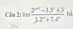 Cau2:limlimits frac 2^(a+-1)-3.5°+33.2°+7.4° bǎ