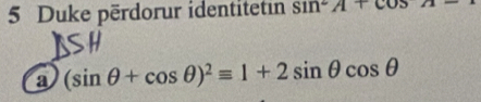 Duke përdorur identitetin sin^2A+cos
a (sin θ +cos θ )^2equiv 1+2sin θ cos θ