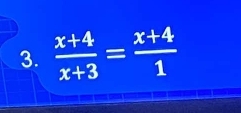  (x+4)/x+3 = (x+4)/1 