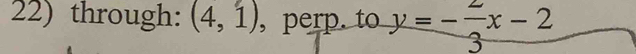 through: (4,1) , perp. to y=- 2/3 x-2