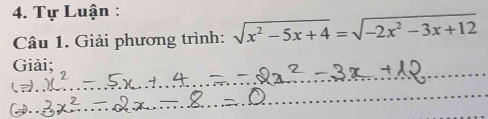 Tự Luận : 
Câu 1. Giải phương trình: sqrt(x^2-5x+4)=sqrt(-2x^2-3x+12)
_ 
Giải; 
_ 
_