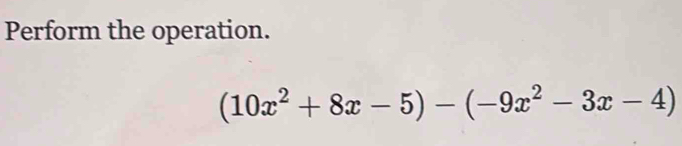 Perform the operation.
(10x^2+8x-5)-(-9x^2-3x-4)