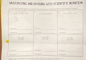 MULTIPLYING AND DIVIDING WITH SCIENTIFIC NOTATION
Apply your knowledge of operations with scientific notation to arswer 7-8