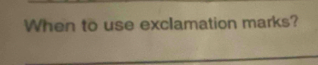 When to use exclamation marks?