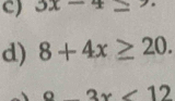 3x-4≤ 7. 
d) 8+4x≥ 20.
x-3x<12</tex>
