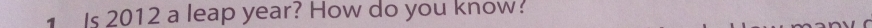 Is 2012 a leap year? How do you know!