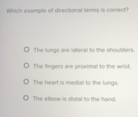 Solved: Which example of directional terms is correct? The lungs are ...