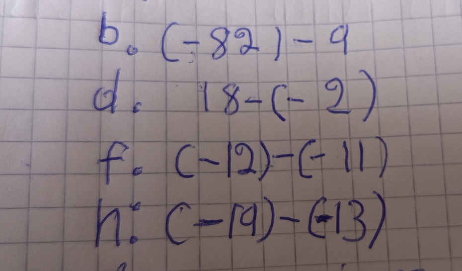 (-82)-9
d.
18-(-2)
f· frac - (-12)-(-11)
h:(-19)-(-13)