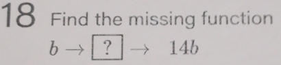 Find the missing function 
b ? 14b