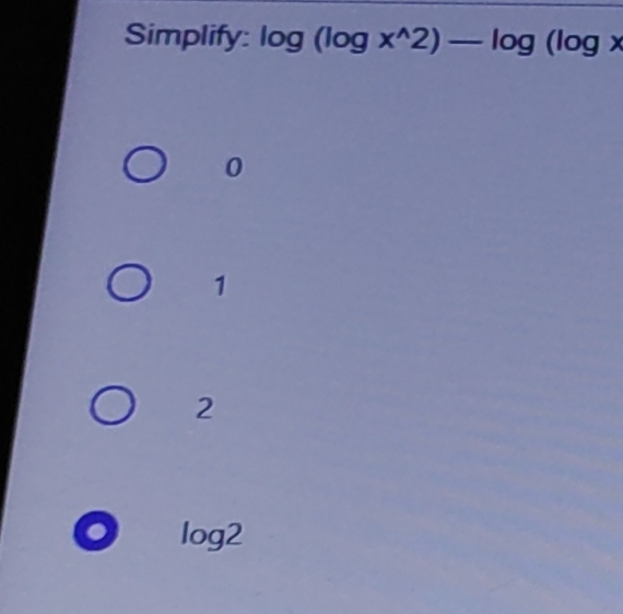 Simplify: log (log x^(wedge)2)-log (log x
0
1
2
log 2