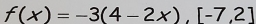 f(x)=-3(4-2x),[-7,2]