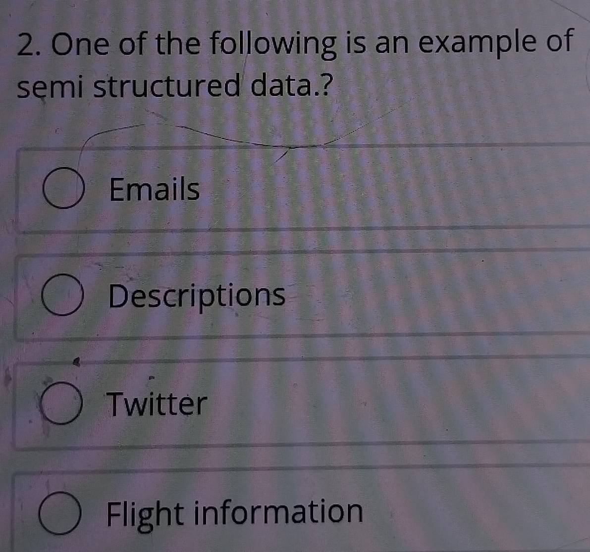 Solved: One of the following is an example of semi structured data ...