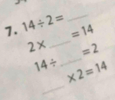 14/ 2= _
=14
_
2* _
=2
_
14/ * 2=14