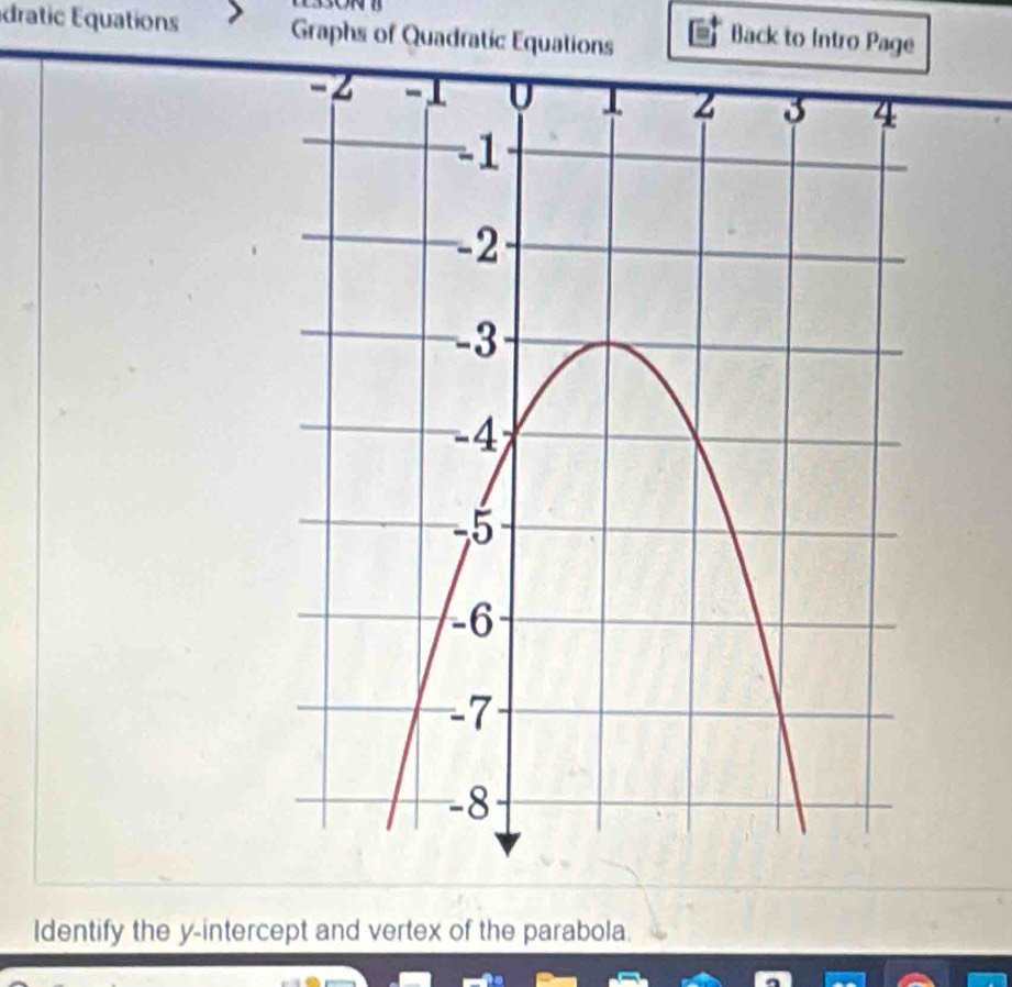 dratic Equations Graphs of Quadratic Equations 
Back to Intro Page 
Identify the y-intercept and vertex of the parabola.